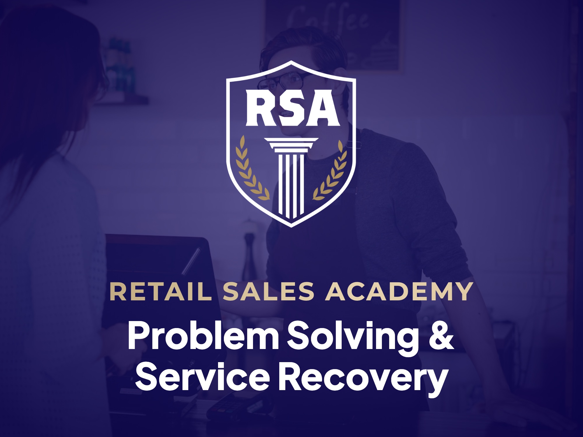 Retail Sales Academy: Problem Solving and Service Recovery